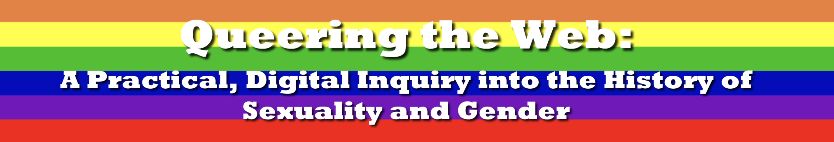 Queering the Web: A Practical, Digital Inquiry into the History of Sexuality and Gender
