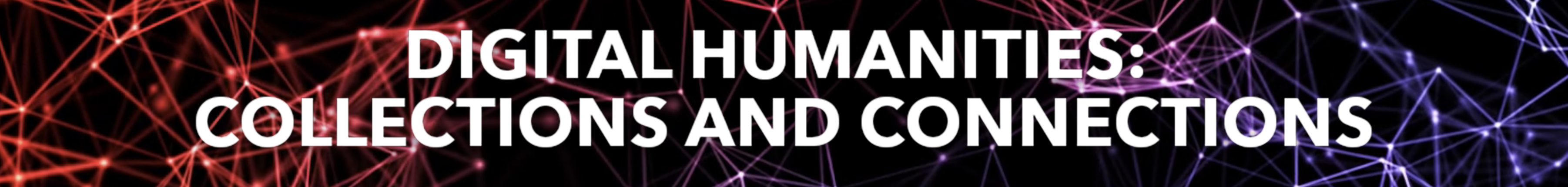 Digital Humanities: Collections and Connections